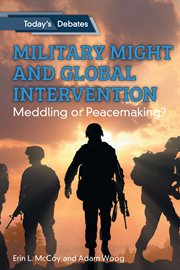 Military might and global intervention : meddling or peacemaking? cover image
