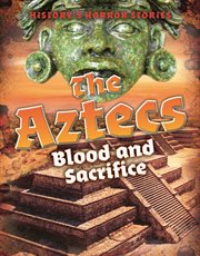 The Aztecs : blood and sacrifice cover image