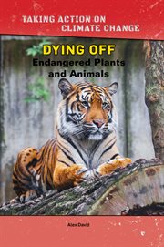 Dying off. Endangered Plants and Animals cover image