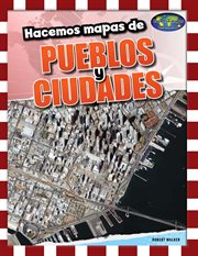 Hacemos mapas de pueblos y ciudades (mapping towns and cities) : Hacemos mapas del mundo cover image