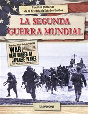 La segunda guerra mundial (world war ii) : Fuentes primarias de la historia de Estados Unidos (Primary Sources in U.S. History) cover image