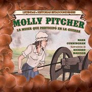 Molly pitcher: la mujer que participó en la guerra (molly pitcher: the woman who fought the war) cover image