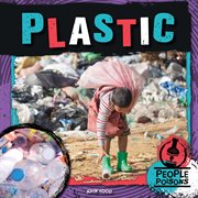Plastic : how people are poisoning themselves, and what to do about it cover image