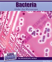 Bacteria Under the Microscope : Inside Guide: The Microscopic World cover image