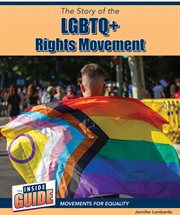 The Story of the LGBTQ+ Rights Movement : Inside Guide: Movements for Equality cover image