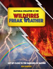 Wildfires and Freak Weather : Natural Disaster Zone cover image