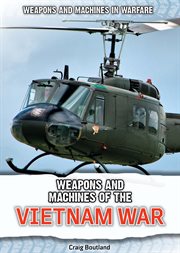 Weapons and Machines of the Vietnam War : Weapons and Machines in Warfare cover image