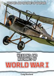 Weapons and Machines of World War I : Weapons and Machines in Warfare cover image