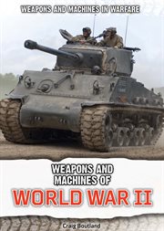 Weapons and Machines of World War II : Weapons and Machines in Warfare cover image