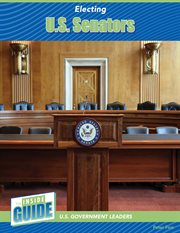 Electing U.S. Senators : Inside Guide: U.S. Government Leaders cover image