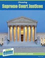 Choosing Supreme Court Justices : Inside Guide: U.S. Government Leaders cover image