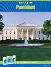 Electing the President : Inside Guide: U.S. Government Leaders cover image