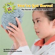 You've Got Nerve! : The Secrets of the Brain and Nerves cover image