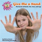 Give Me a Hand : The Secrets of Hands, Feet, Arms, and Legs cover image