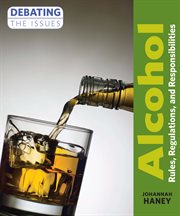 Alcohol : rules, regulations, and responsibilities cover image
