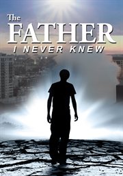 The father I never knew cover image