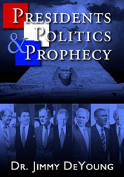 Presidents, Politics, and Prophecy