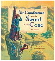 Sir Cumference and the sword in the cone: a math adventure cover image