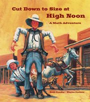 Cut down to size at high noon: a math adventure cover image