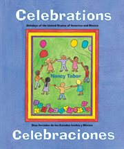 Celebrations: holidays of the United States of America and Mexico = Celebraciones, dias feriados de los Estados Unidos y Mâexico cover image