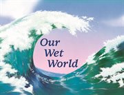 Our wet world: aquatic ecosystems cover image