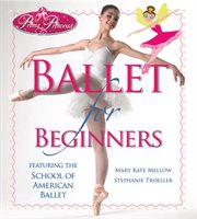Prima princessa's ballet for beginners: featuring the School of American Ballet cover image