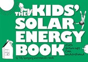 The kid's solar energy book: even grown-ups can understand cover image
