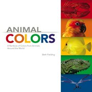 Animal colors: a rainbow of colors from animals around the world cover image