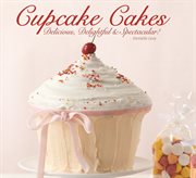 Cupcake cakes: delicious, delightful, & spectacular cover image