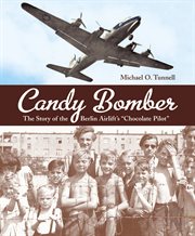Candy bomber : the story of the Berlin Airlift's "Chocolate Pilot" cover image