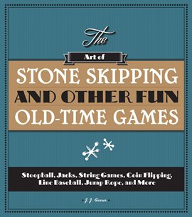 Cover image for The Art of Stone Skipping and Other Fun Old-Time Games