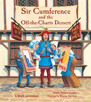 Sir Cumference and the off-the-charts dessert: a math adventure cover image