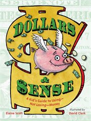 Dollars & $ense: a kid's guide to using--not losing--money cover image