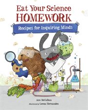 Eat your science homework: recipes for inquiring minds cover image