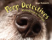 Poop detectives: working dogs in the field cover image