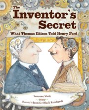 The inventor's secret: what Thomas Edison told Henry Ford cover image