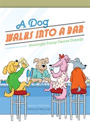 A dog walks into a bar: howlingly funny canine comedy cover image
