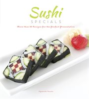 Sushi specials: 50 recipes for the perfect presentation cover image