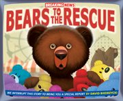 Breaking news: bears to the rescue: we interrupt this story to bring you a special report cover image