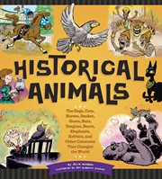 Historical animals: the dogs, cats, horses, snakes, goats, rats, dragons, bears, elephants, rabbits, and other creatures that changed the world cover image