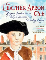 The Leather Apron Club : Benjamin Franklin, his son Billy, and America's first circulating library cover image