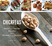 Chickpeas: sweet and savory recipes from hummus to dessert cover image