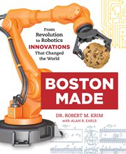 Boston made : from revolution to robotics--innovations that changed the world cover image