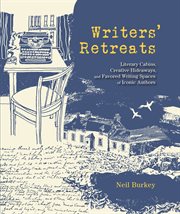 Writers' retreats : literary cabins, creative hideaways, and favorite writing spaces of iconic authors cover image