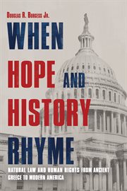 When hope and history rhyme : natural law and human rights from ancient Greece to modern America cover image
