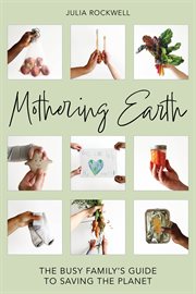 Mothering Earth : The Busy Family's Guide to Saving the Planet cover image