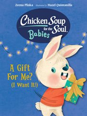 A Gift For Me? (I Want It!) : Chicken Soup for the Soul Babies cover image