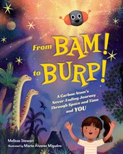 From BAM! to BURP! : A Carbon Atom's Never-ending Journey Through Space And Time And You cover image