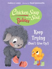 Chicken Soup for the Soul BABIES : Keep Trying (Dont Give Up!) cover image