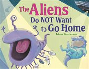 The Aliens Do Not Want to Go Home cover image